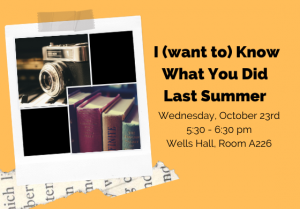 I (want to) Know What You Did Last Summer @ Wells Hall, Room A226