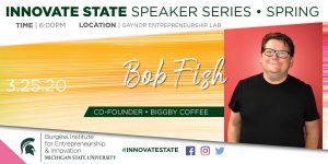 CANCELLED - Innovate State Speaker Series: Bob Fish @ Gaynor Entrepreneurship Lab | East Lansing | Michigan | United States