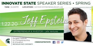 Innovate State Speaker Series: Jeff Epstein @ Gaynor Entrepreneurship Lab | East Lansing | Michigan | United States